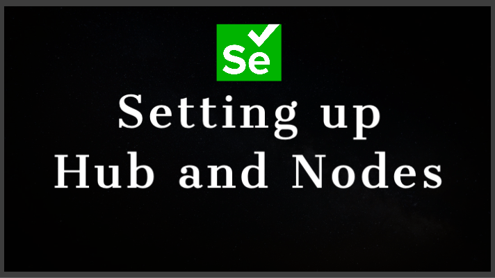 Selenium Grid | Setting Up Hub And Nodes – CosmoCode (Formerly ...